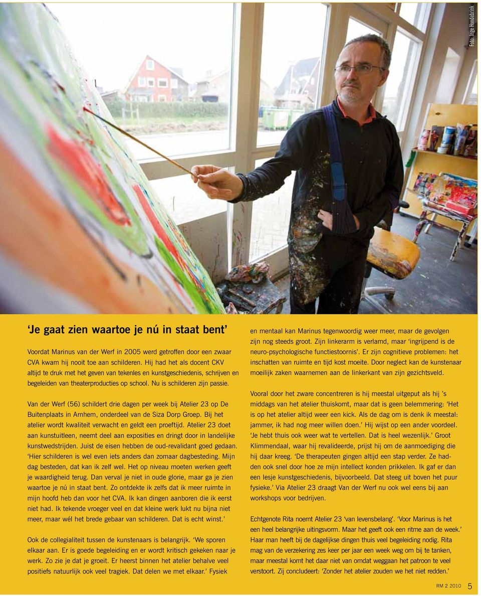Van der Werf (56) schildert drie dagen per week bij Atelier 23 op De Buitenplaats in Arnhem, onderdeel van de Siza Dorp Groep. Bij het atelier wordt kwaliteit verwacht en geldt een proeftijd.