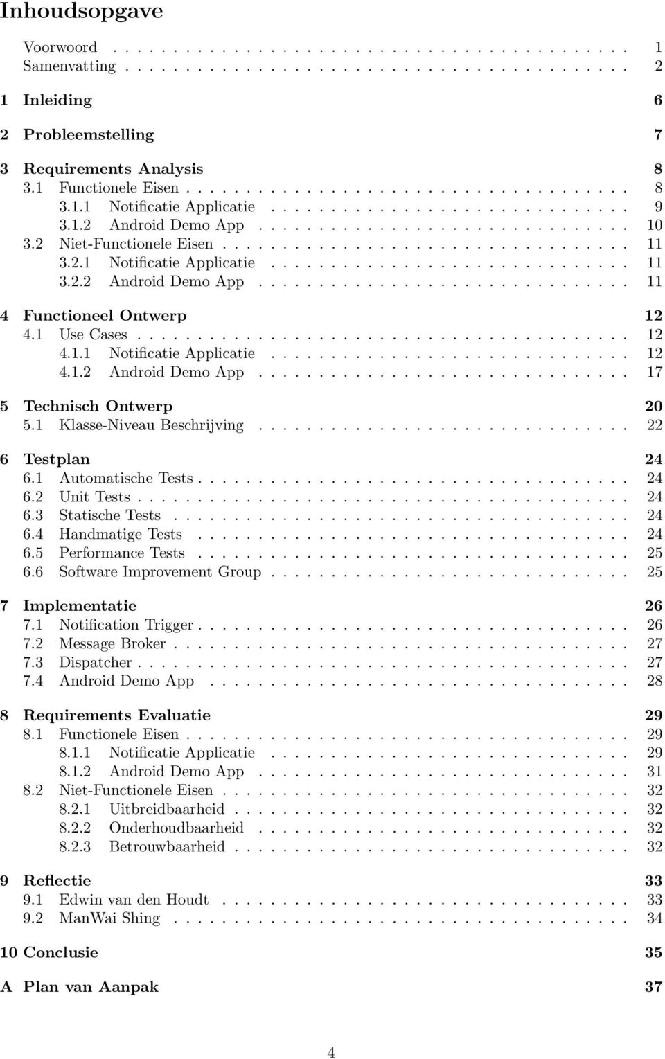 2 Niet-Functionele Eisen.................................. 11 3.2.1 Notificatie Applicatie.............................. 11 3.2.2 Android Demo App............................... 11 4 Functioneel Ontwerp 12 4.