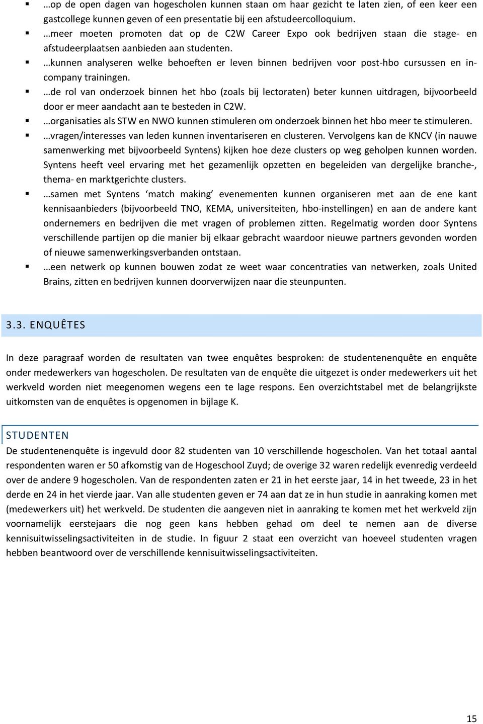 kunnen analyseren welke behoeften er leven binnen bedrijven voor post-hbo cursussen en incompany trainingen.