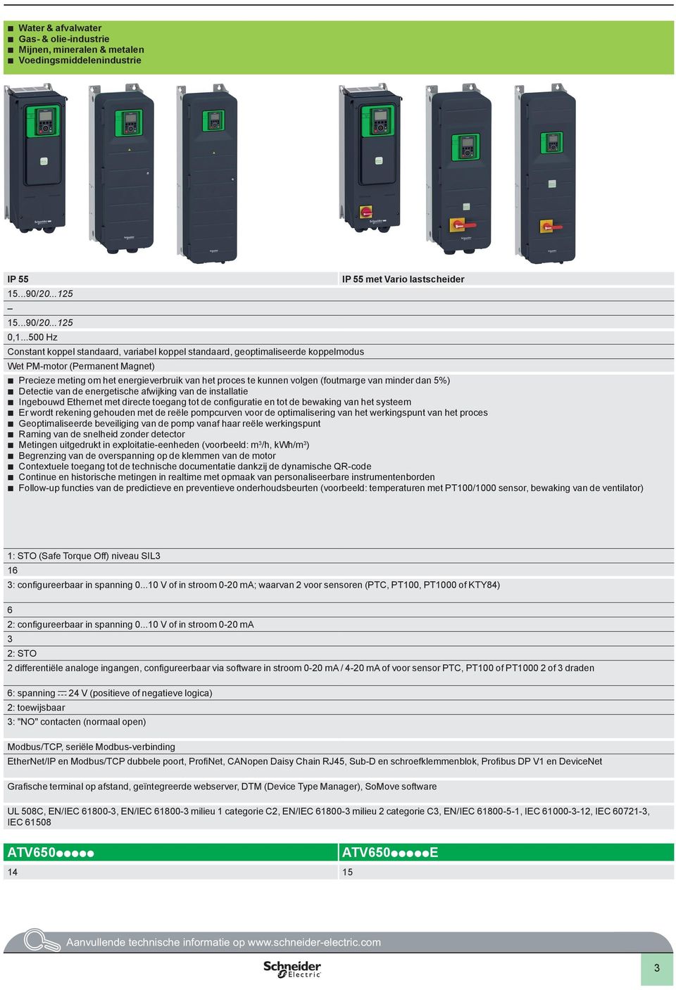 (foutmarge van minder dan 5%) Detectie van de energetische afwijking van de installatie Ingebouwd Ethernet met directe toegang tot de configuratie en tot de bewaking van het systeem Er wordt rekening