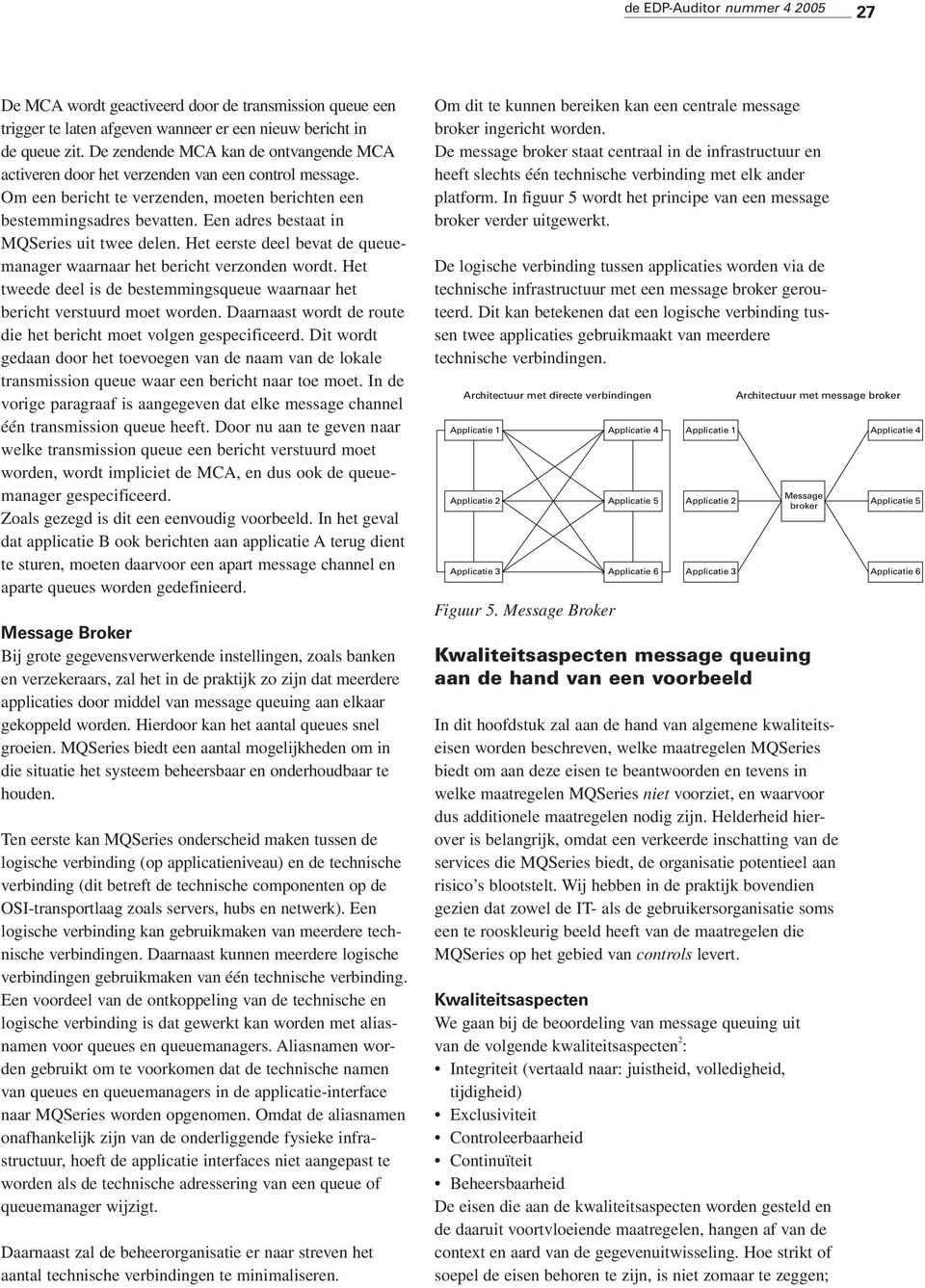 Een adres bestaat in uit twee delen. Het eerste deel bevat de queuemanager waarnaar het bericht verzonden wordt. Het tweede deel is de bestemmingsqueue waarnaar het bericht verstuurd moet worden.