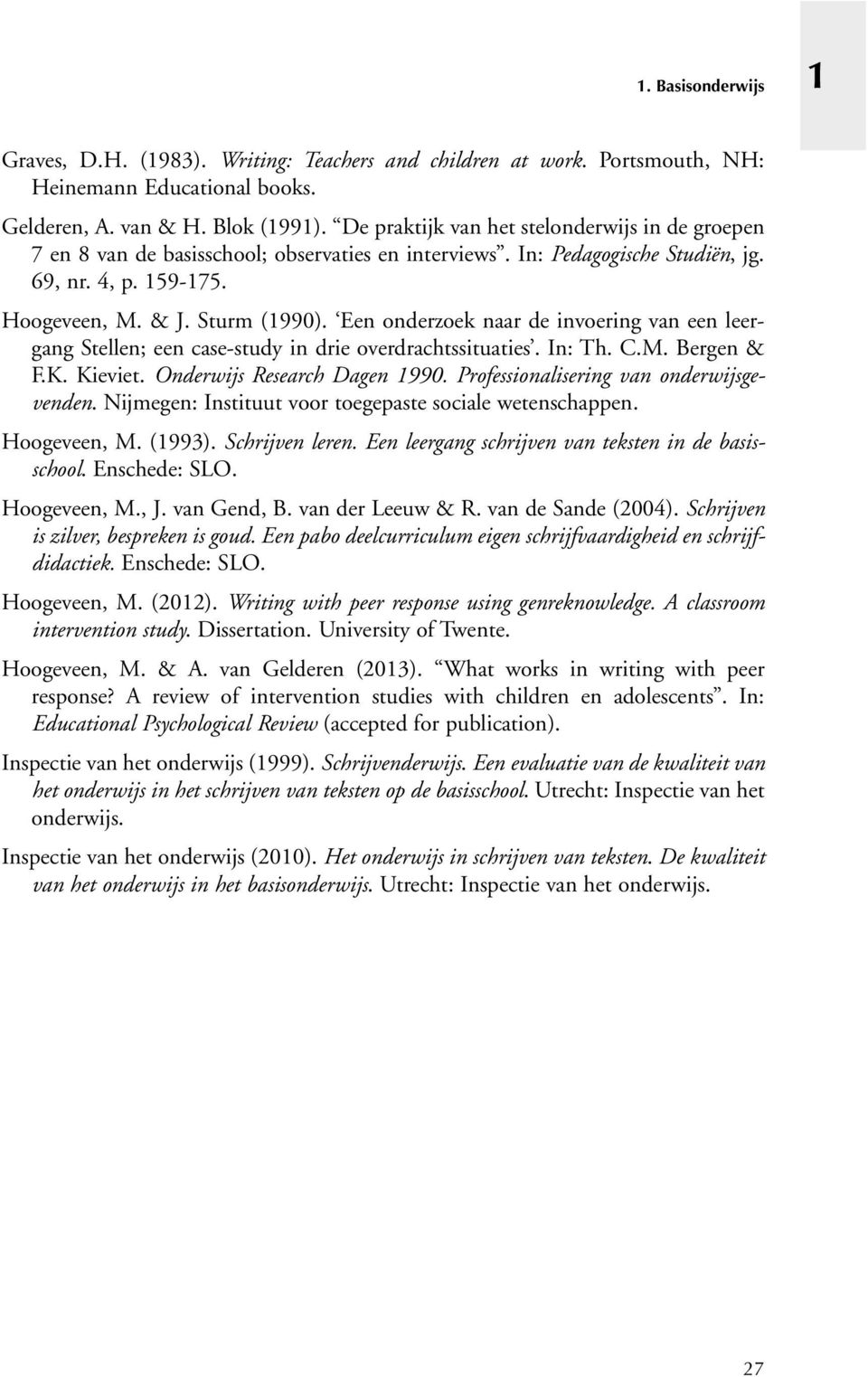 Een onderzoek naar de invoering van een leergang Stellen; een case-study in drie overdrachtssituaties. In: Th. C.M. Bergen & F.K. Kieviet. Onderwijs Research Dagen 1990.