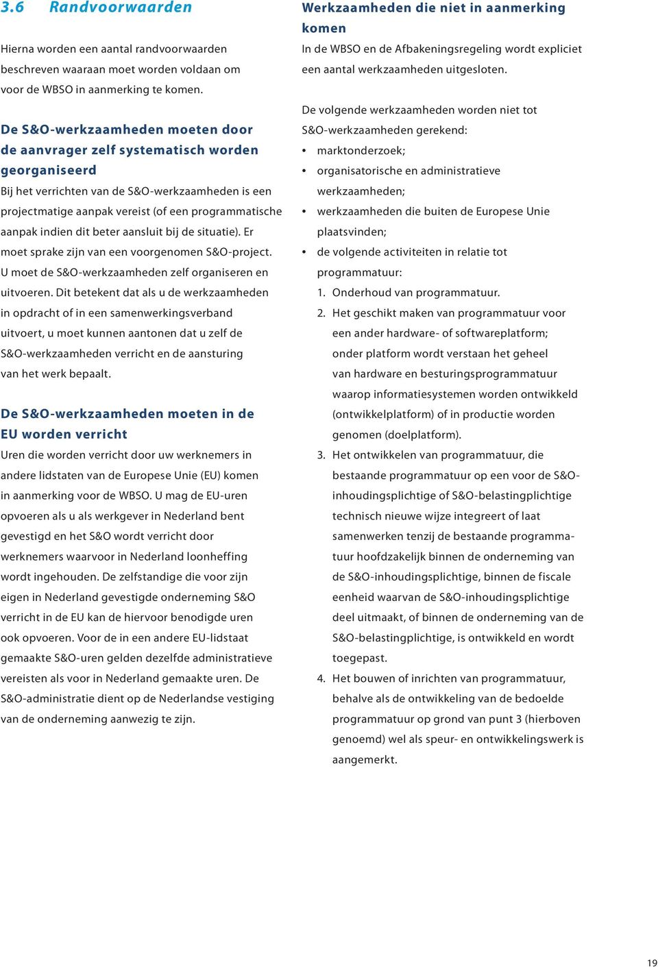 De volgende werkzaamheden worden niet tot De S&O-werkzaamheden moeten door de aanvrager zelf systematisch worden georganiseerd Bij het verrichten van de S&O-werkzaamheden is een projectmatige aanpak