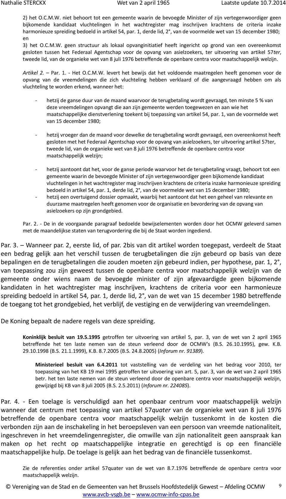 harmonieuze spreiding bedoeld in artikel 54, par. 1, derde lid, 2, van de voormelde wet van 15 december 1980; en 3) het O.C.M.W.