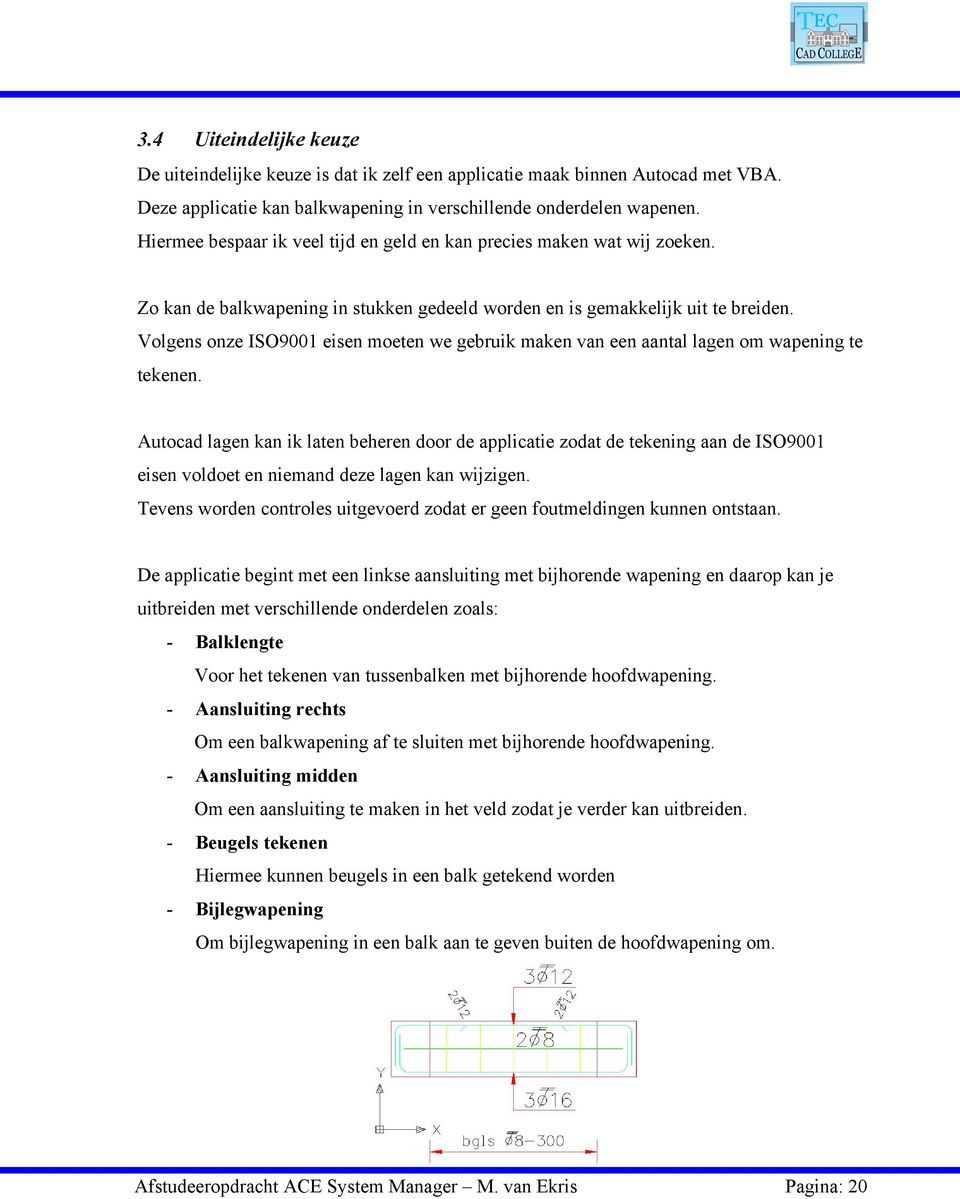 Volgens onze ISO9001 eisen moeten we gebruik maken van een aantal lagen om wapening te tekenen.