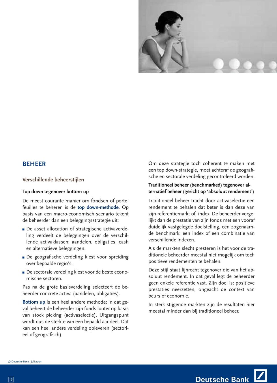 activaklassen: aandelen, obligaties, cash en alternatieve beleggingen. De geografische verdeling kiest voor spreiding over bepaalde regio s.