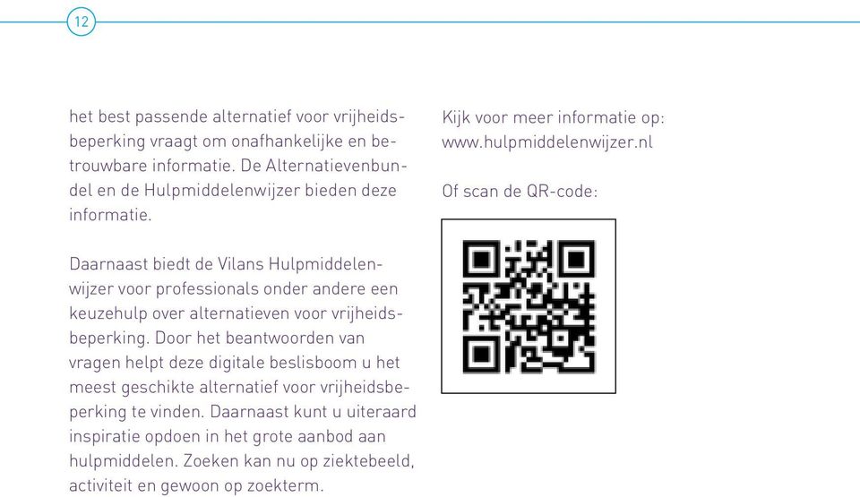 nl Of scan de QR-code: Daarnaast biedt de Vilans Hulpmiddelenwijzer voor professionals onder andere een keuzehulp over alternatieven voor vrijheidsbeperking.