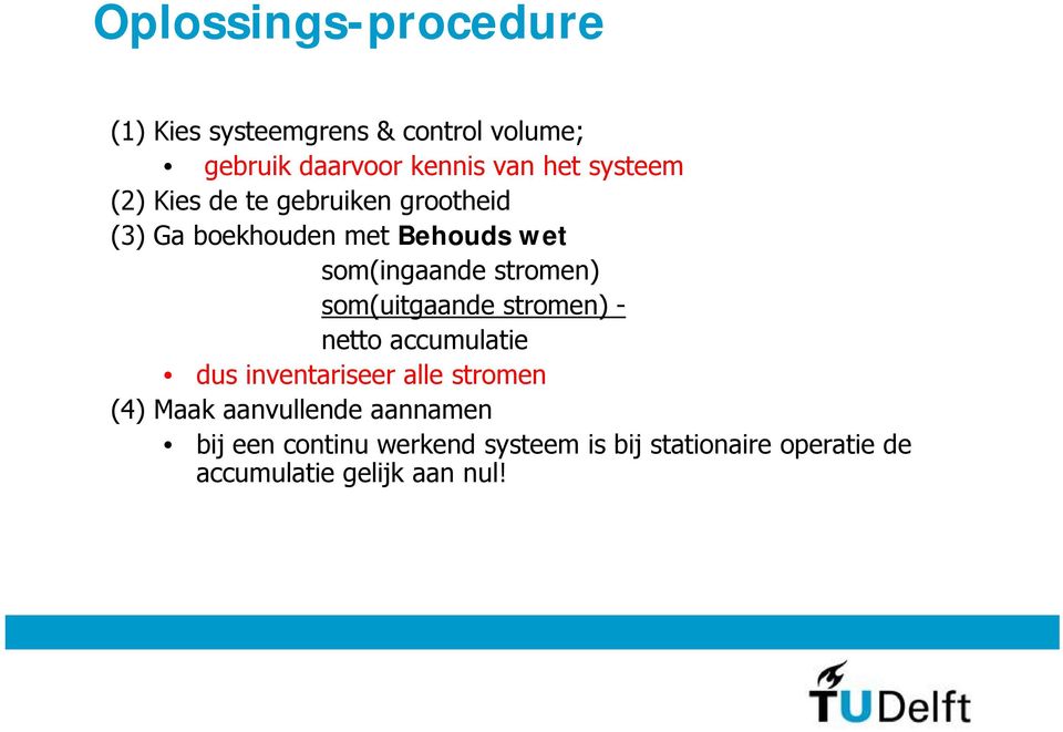 stromen) som(uitgaande stromen) - netto accumulatie dus inventariseer alle stromen (4) Maak