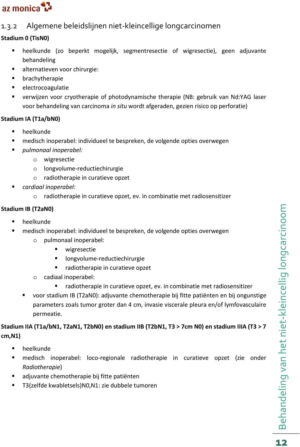 brachytherapie electrocoagulatie verwijzen voor cryotherapie of photodynamische therapie (NB: gebruik van Nd:YAG laser voor behandeling van carcinoma in situ wordt afgeraden, gezien risico op