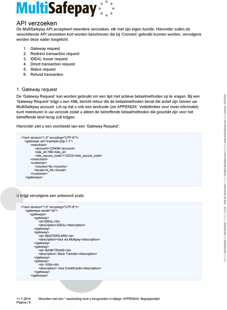 Redirect transaction request 3. IDEAL Issuer request 4. Direct transaction request 5. Status request 6. Refund transaction 1.