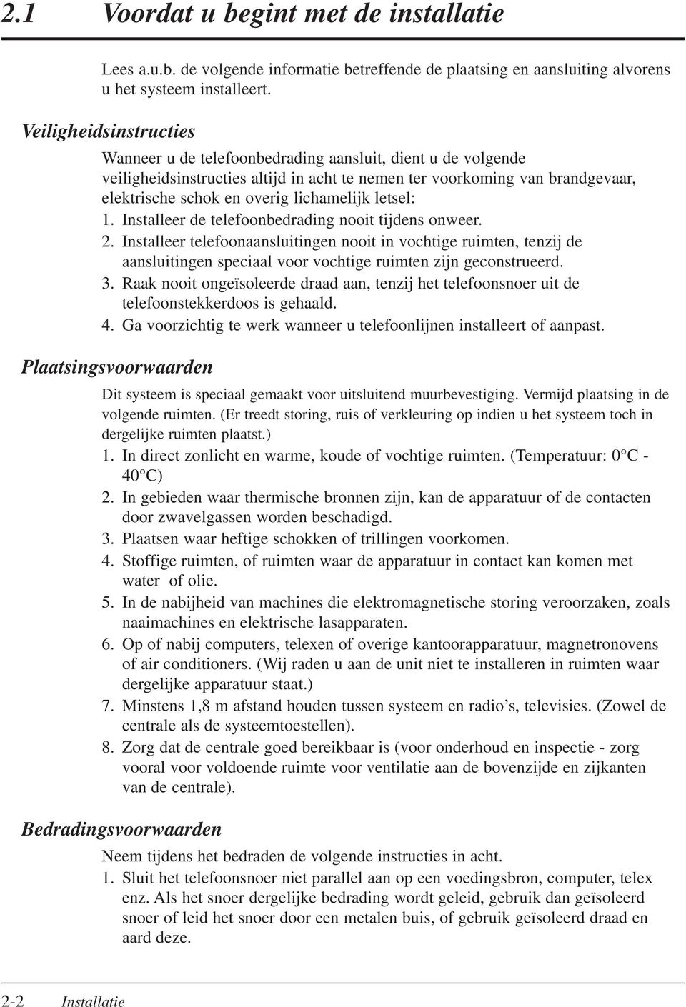 lichamelijk letsel: 1. Installeer de telefoonbedrading nooit tijdens onweer. 2.