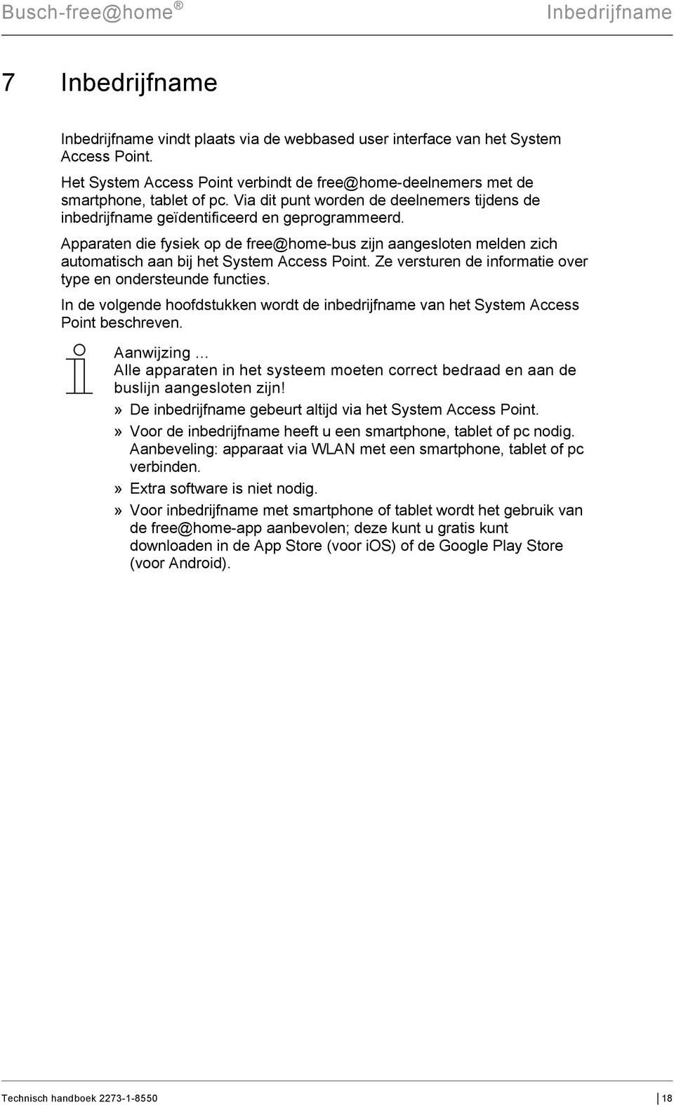 Apparaten die fysiek op de free@home-bus zijn aangesloten melden zich automatisch aan bij het System Access Point. Ze versturen de informatie over type en ondersteunde functies.