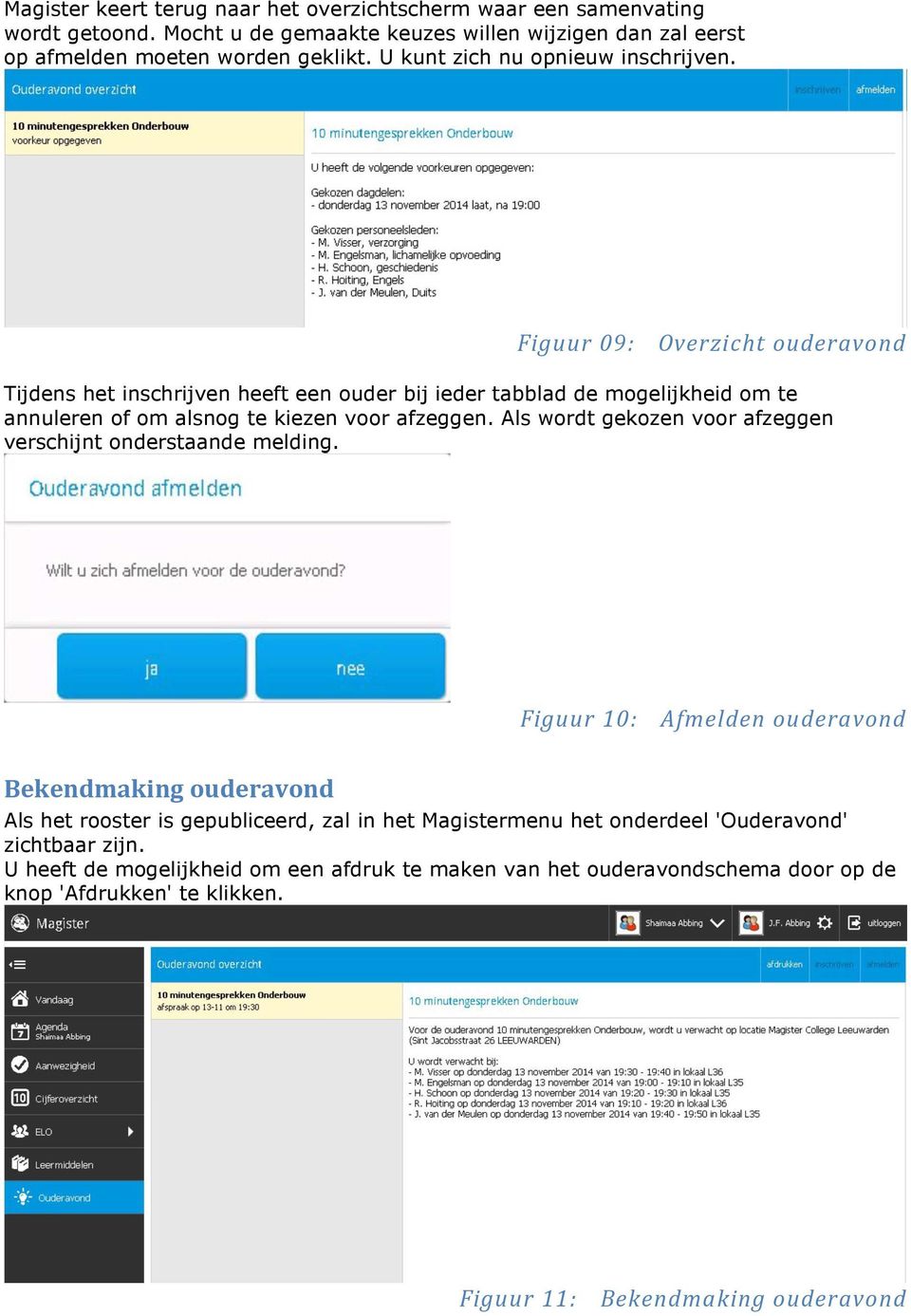 Figuur 09: Overzicht ouderavond Tijdens het inschrijven heeft een ouder bij ieder tabblad de mogelijkheid om te annuleren of om alsnog te kiezen voor afzeggen.