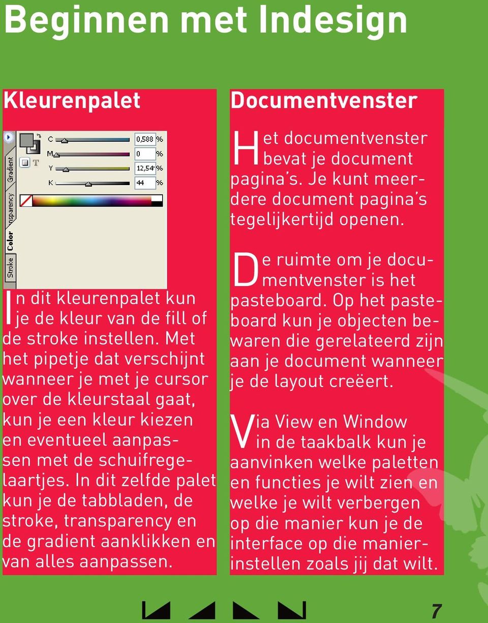 In dit zelfde palet kun je de tabbladen, de stroke, transparency en de gradient aanklikken en van alles aanpassen. Documentvenster Het documentvenster bevat je document pagina s.