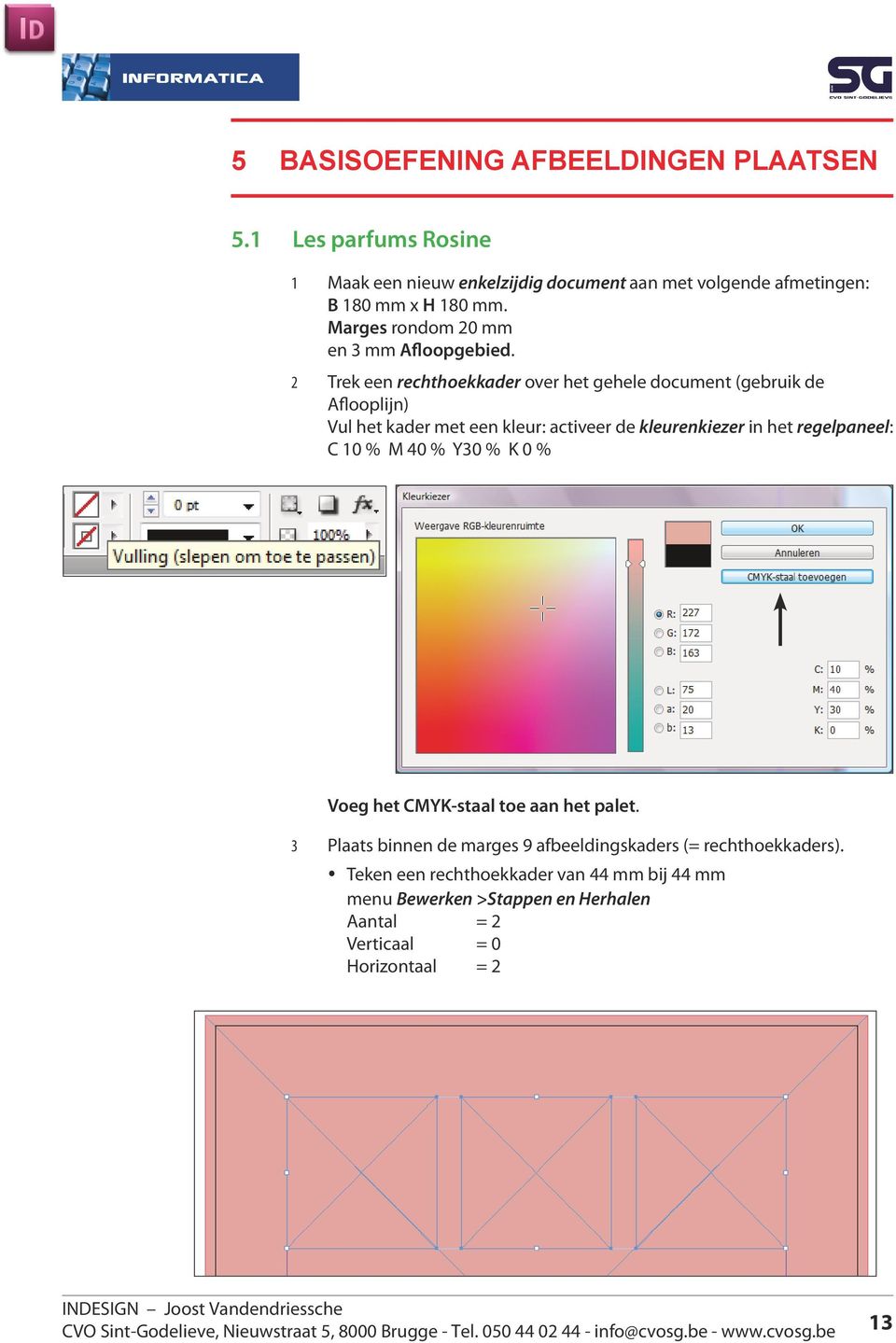 2 Trek een rechthoekkader over het gehele document (gebruik de Aflooplijn) Vul het kader met een kleur: activeer de kleurenkiezer in het regelpaneel: