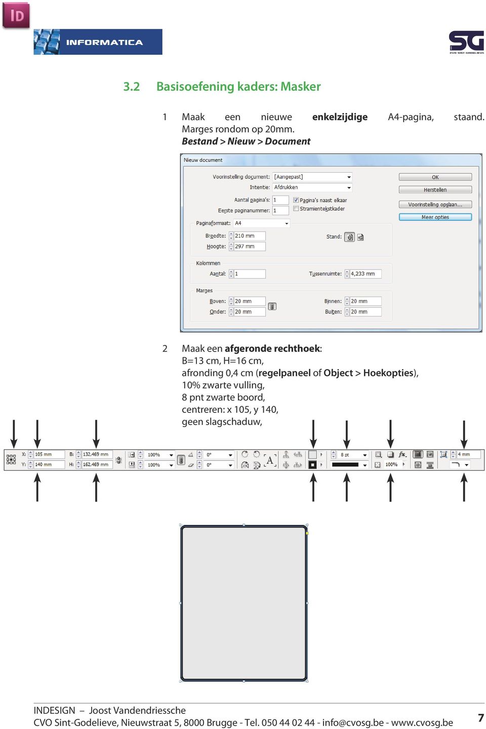 Bestand > Nieuw > Document 2 Maak een afgeronde rechthoek: B=13 cm, H=16 cm,