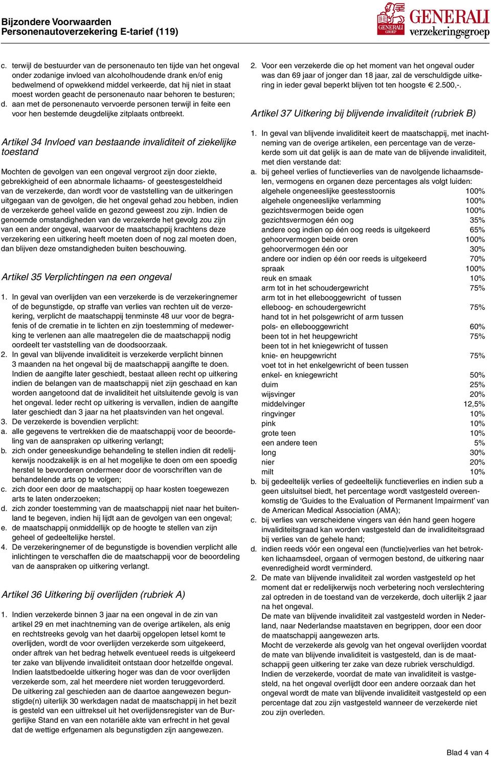 worden geacht de personenauto naar behoren te besturen; d. aan met de personenauto vervoerde personen terwijl in feite een voor hen bestemde deugdelijke zitplaats ontbreekt.