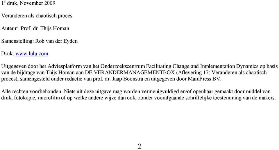 VERANDERMANAGEMENTBOX (Aflevering 17: Veranderen als chaotisch proces), samengesteld onder redactie van prof. dr. Jaap Boonstra en uitgegeven door MainPress BV.