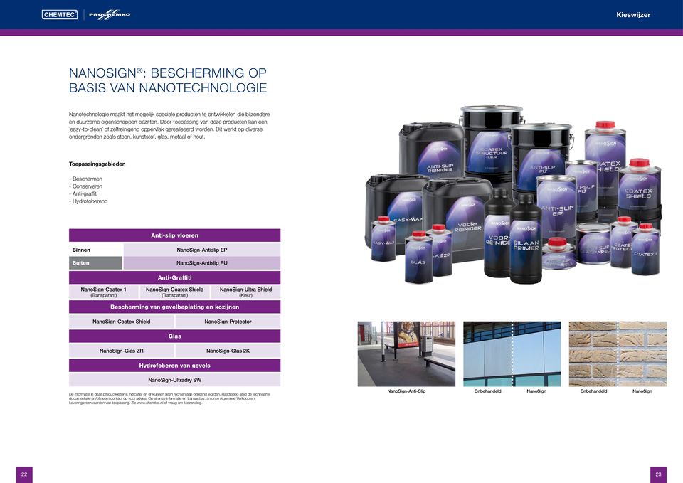 Toepassingsgebieden - Beschermen - Conserveren - Anti-graffiti - Hydrofoberend Anti-slip vloeren Binnen Buiten NanoSign-Antislip EP NanoSign-Antislip PU NanoSign-Coatex 1 (Transparant) Anti-Graffiti