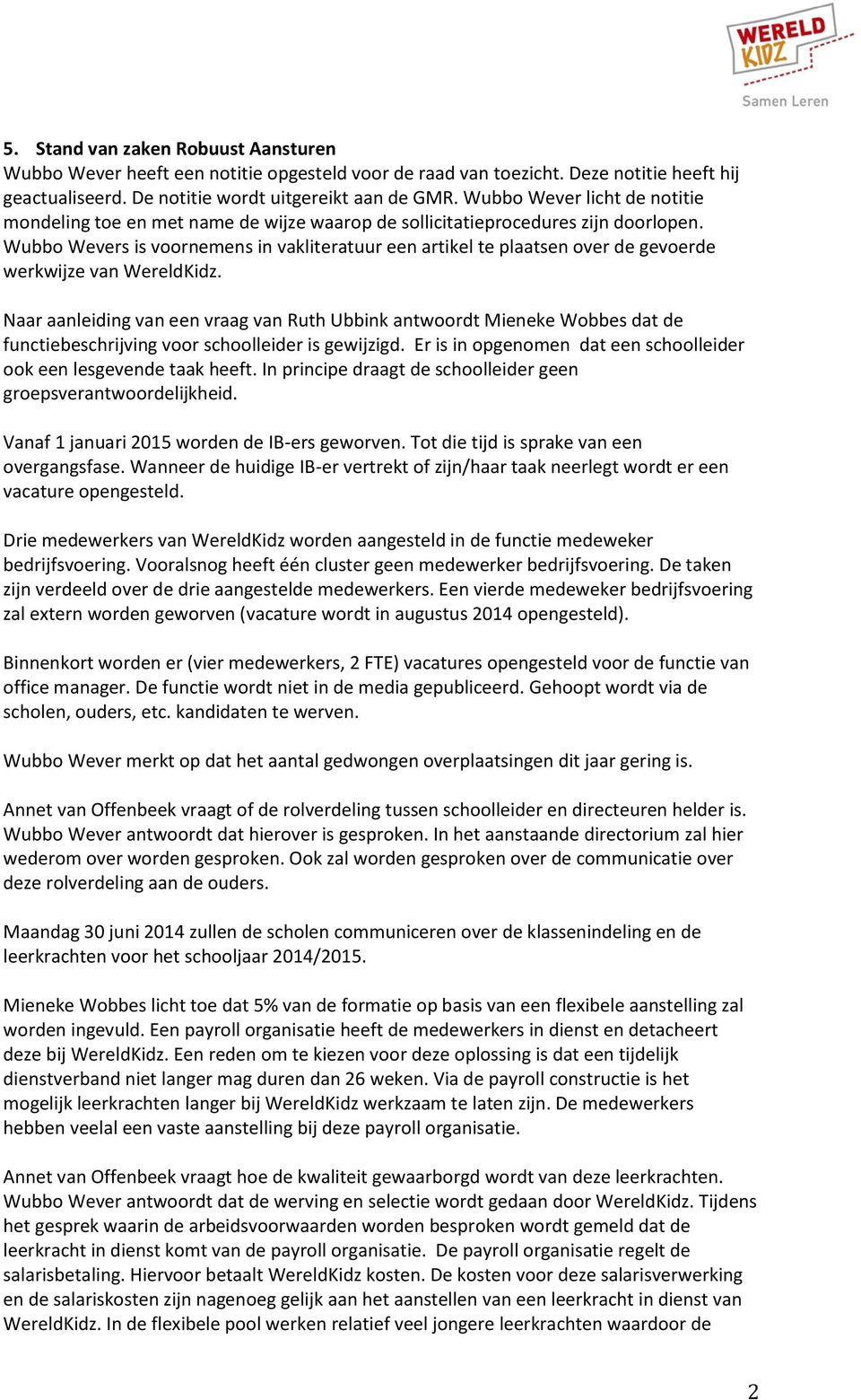 Wubbo Wevers is voornemens in vakliteratuur een artikel te plaatsen over de gevoerde werkwijze van WereldKidz.