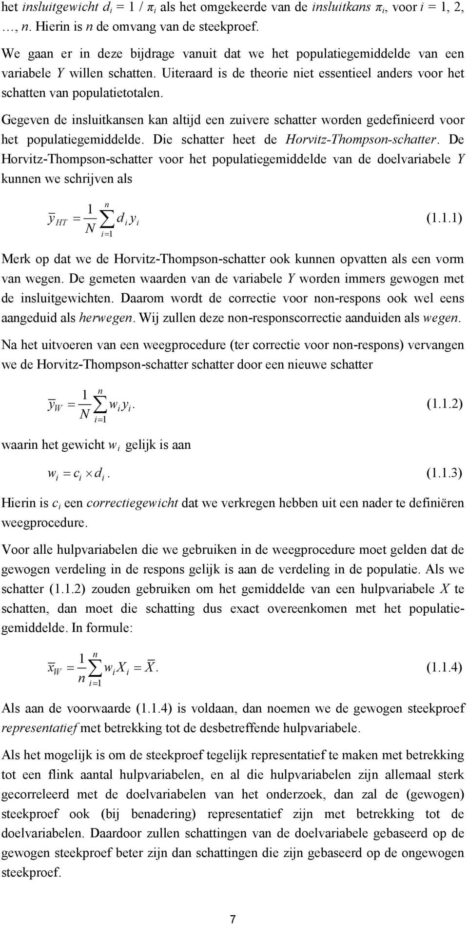 Gegeven de insluitkansen kan altijd een zuivere schatter worden gedefinieerd voor het populatiegemiddelde. Die schatter heet de Horvitz-Thompson-schatter.