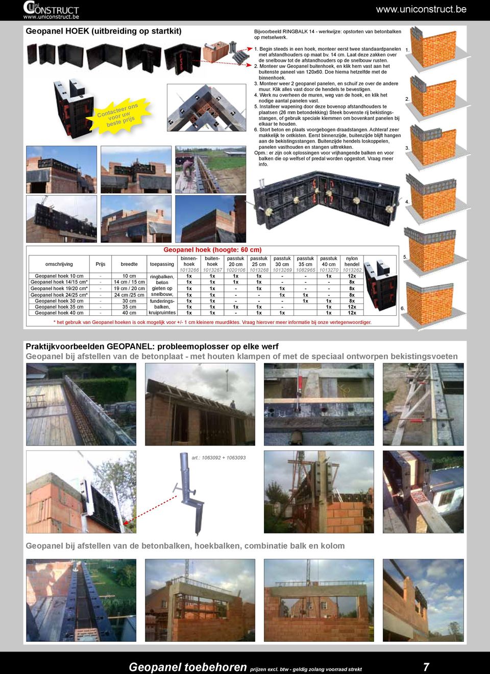 Doe hierna hetzelfde met de binnenhoek. 3. Monteer weer 2 geopanel panelen, en schuif ze over de andere muur. Klik alles vast door de hendels te bevestigen. 4.