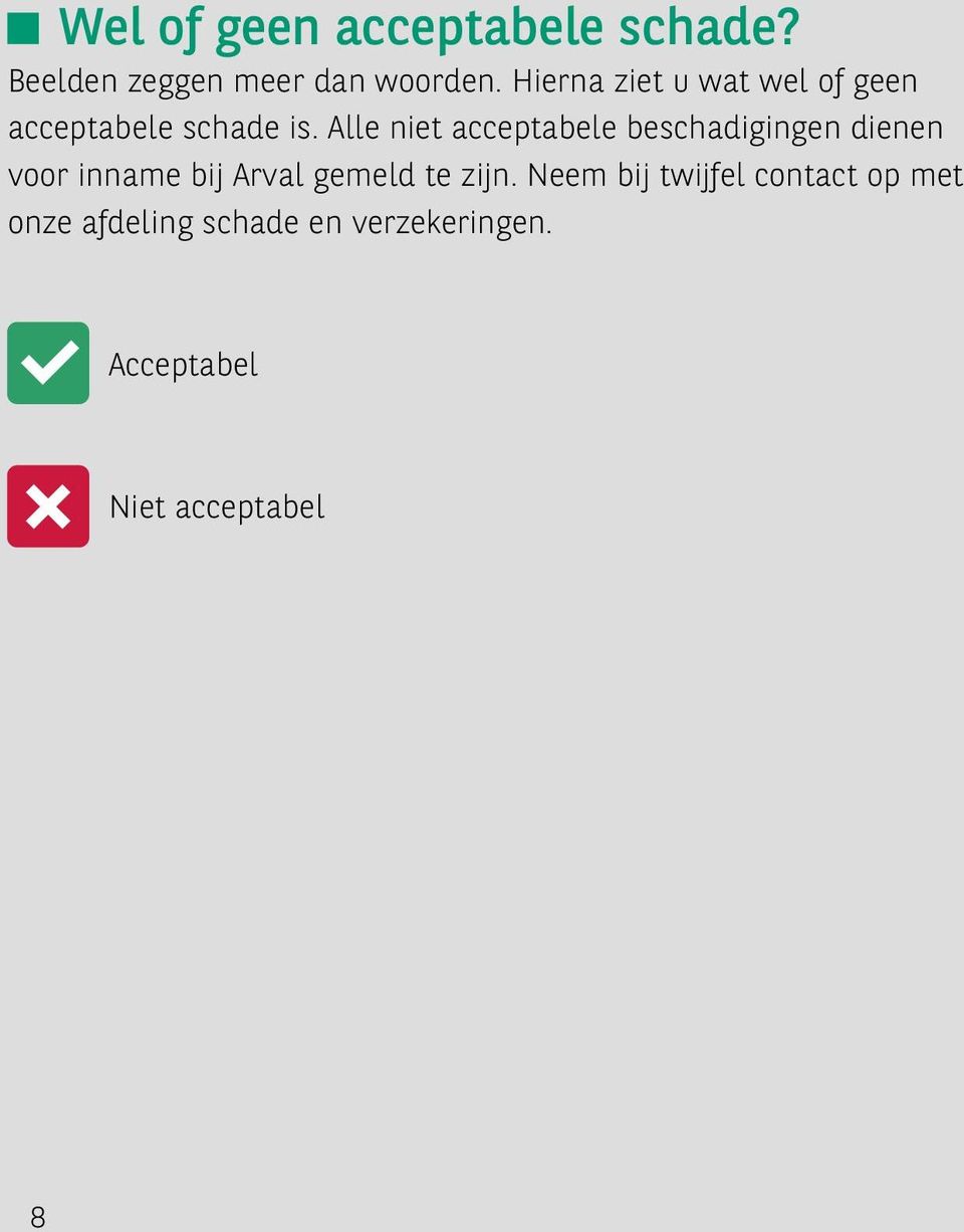 Alle niet acceptabele beschadigingen dienen voor inname bij Arval gemeld