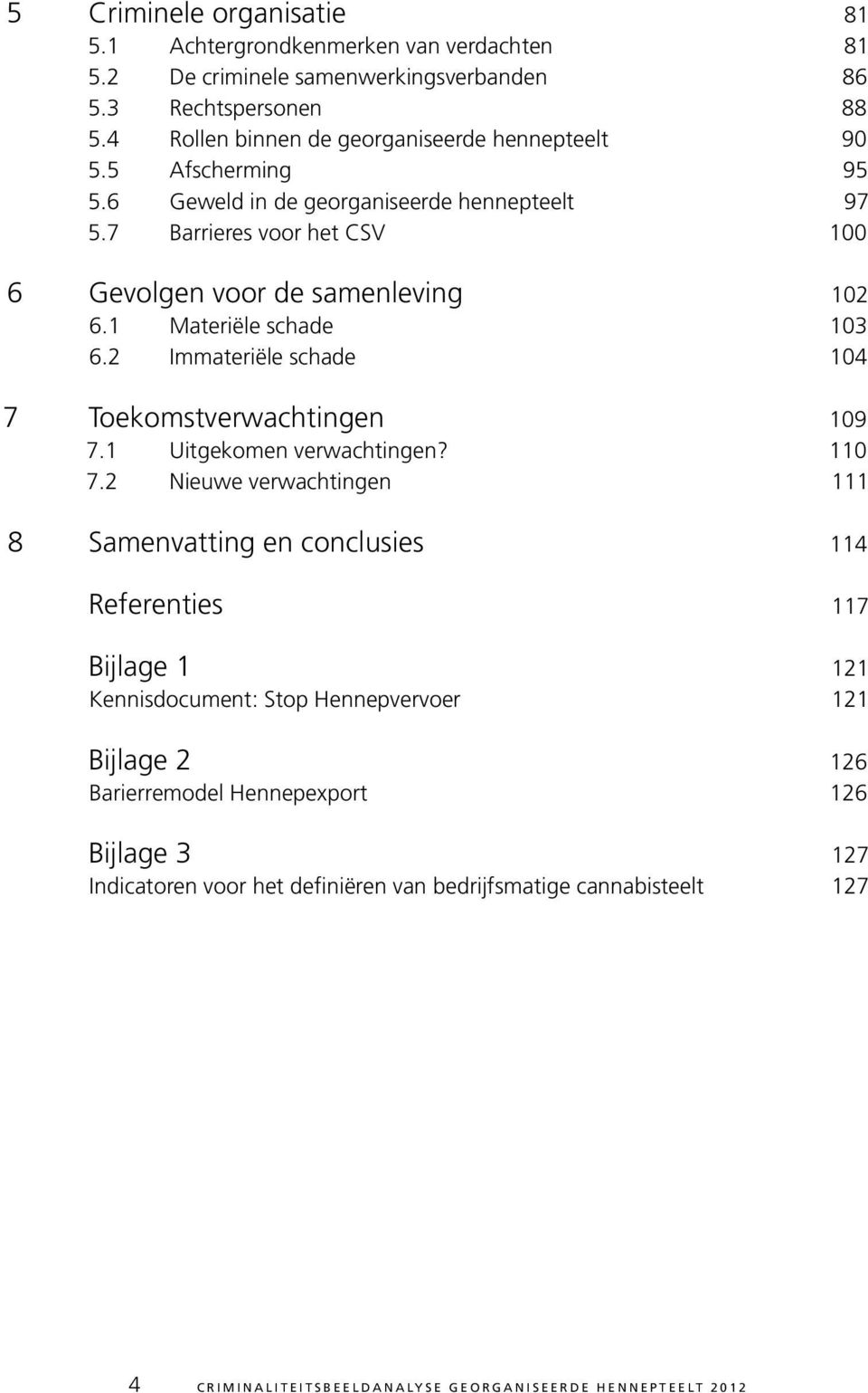 2 Immateriële schade 104 7 Toekomstverwachtingen 109 7.1 Uitgekomen verwachtingen? 110 7.