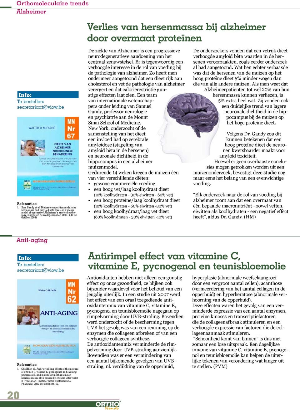 Molecular Neurodegeneration 2009, 4:40 (21 October 2009) De ziekte van Alzheimer is een progressieve neurodegeneratieve aandoening van het centraal zenuwstelsel.