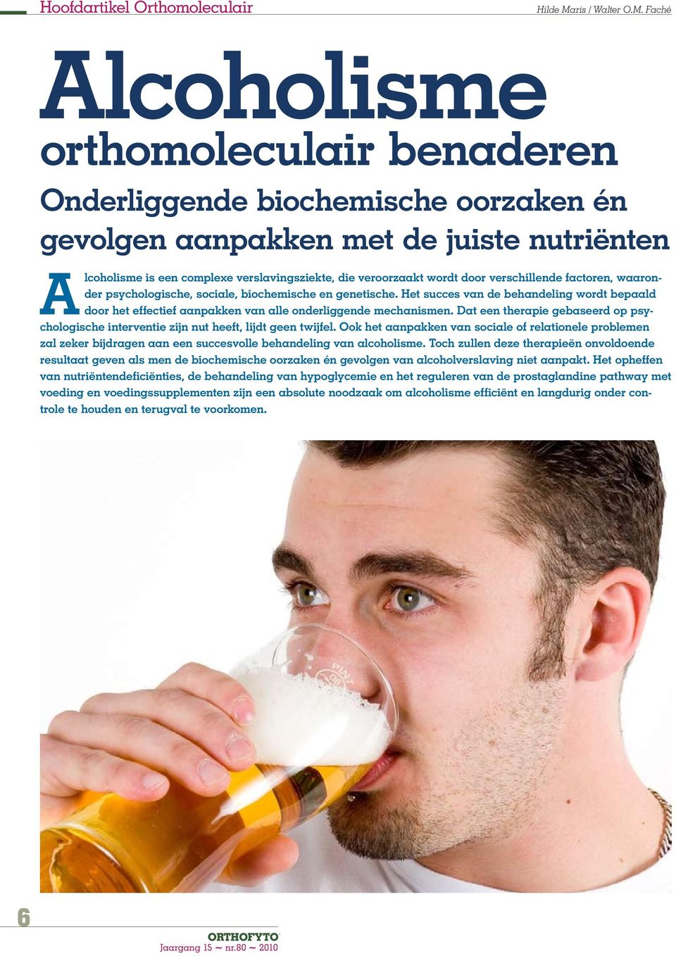 Faché Alcoholisme orthomoleculair benaderen Onderliggende biochemische oorzaken én gevolgen aanpakken met de juiste nutriënten Alcoholisme is een complexe verslavingsziekte, die veroorzaakt wordt