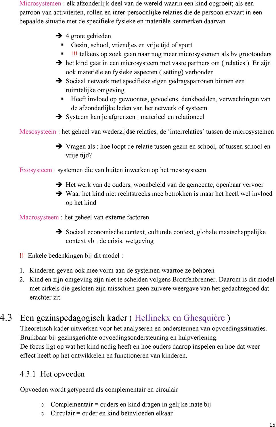 !! telkens op zoek gaan naar nog meer microsystemen als bv grootouders è het kind gaat in een microsysteem met vaste partners om ( relaties ).