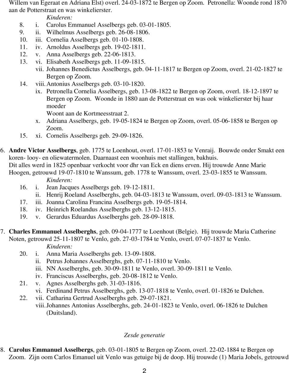 Elisabeth Asselbergs geb. 11-09-1815. vii. Johannes Benedictus Asselbergs, geb. 04-11-1817 te Bergen op Zoom, overl. 21-02-1827 te 14. viii. Antonius Asselbergs geb. 03-10-1820. ix.