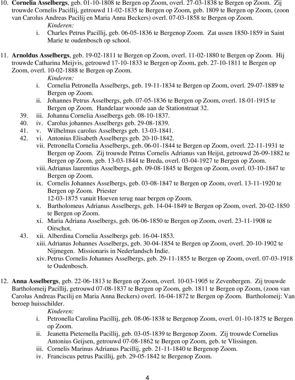 Zat ussen 1850-1859 in Saint Marie te oudenbosch op school. 11. Arnoldus Asselbergs, geb. 19-02-1811 te Bergen op Zoom, overl.