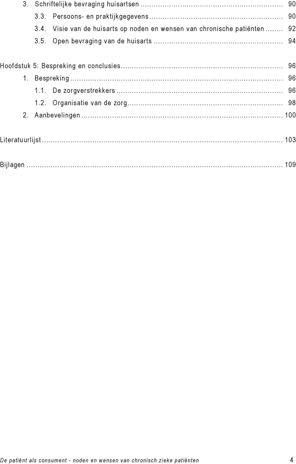 .. 94 Hoofdstuk 5: Bespreking en conclusies... 96 1. Bespreking... 96 1.1. De zorgverstrekkers... 96 1.2.