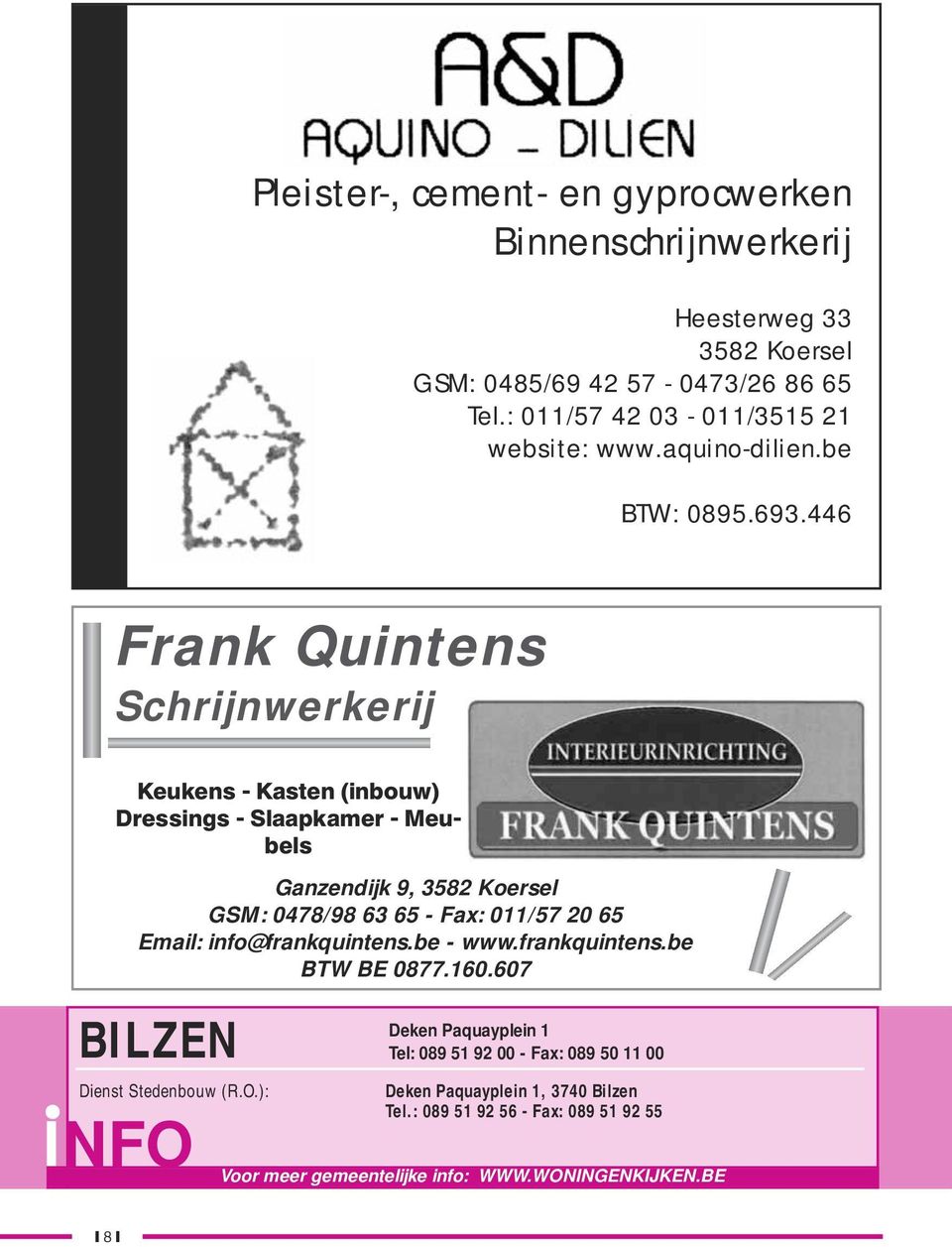 446 Frank Quintens Schrijnwerkerij Keukens - Kasten (inbouw) Dressings - Slaapkamer - Meubels Ganzendijk 9, 3582 Koersel GSM: 0478/98 63 65 - Fax: 011/57 20 65