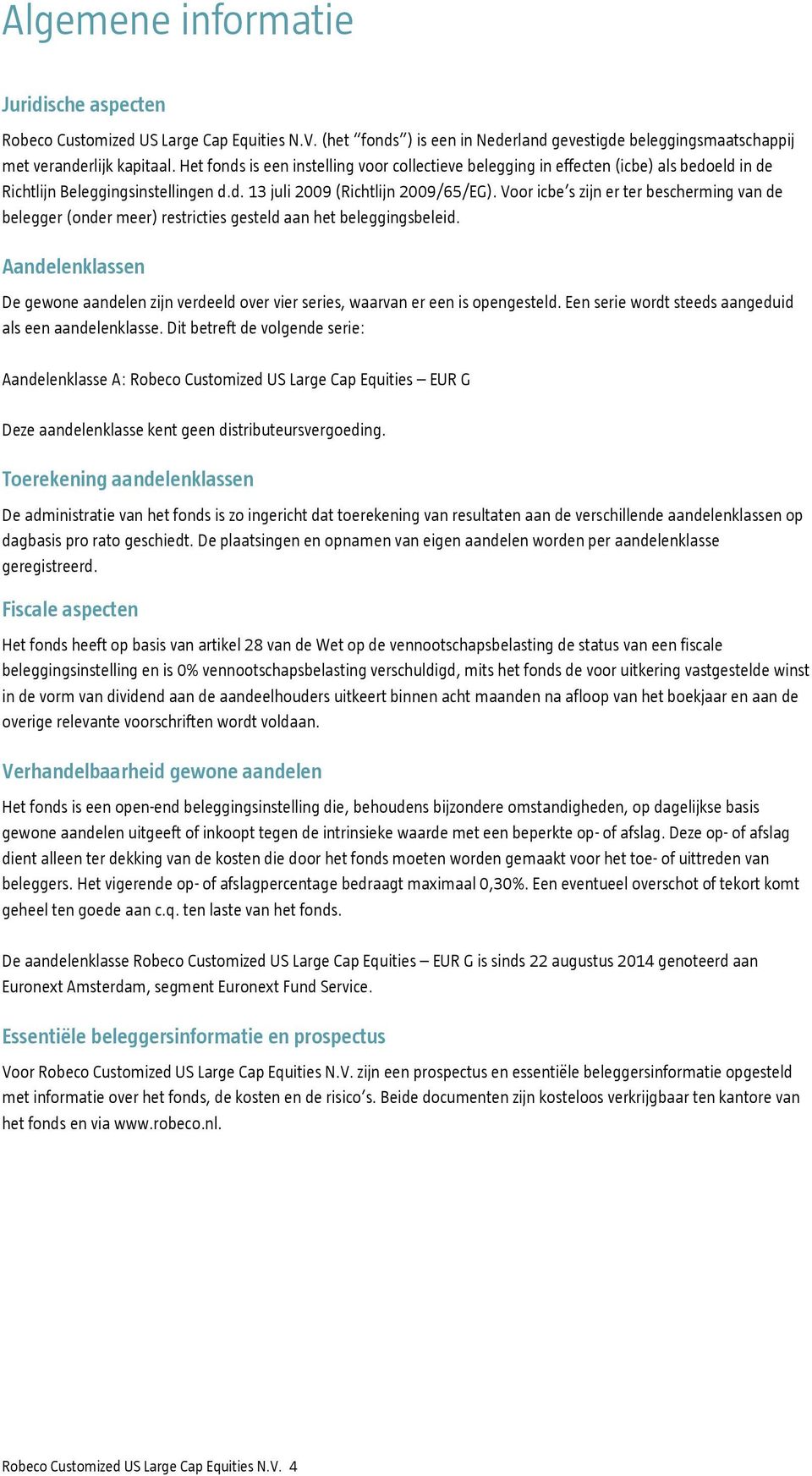 Voor icbe s zijn er ter bescherming van de belegger (onder meer) restricties gesteld aan het beleggingsbeleid.