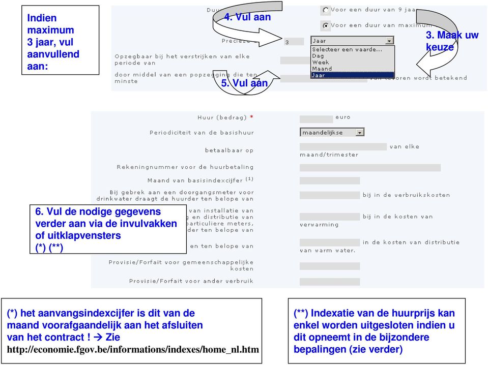 van de (**) Indexatie van de huurprijs kan maand voorafgaandelijk aan het afsluiten enkel worden uitgesloten indien u