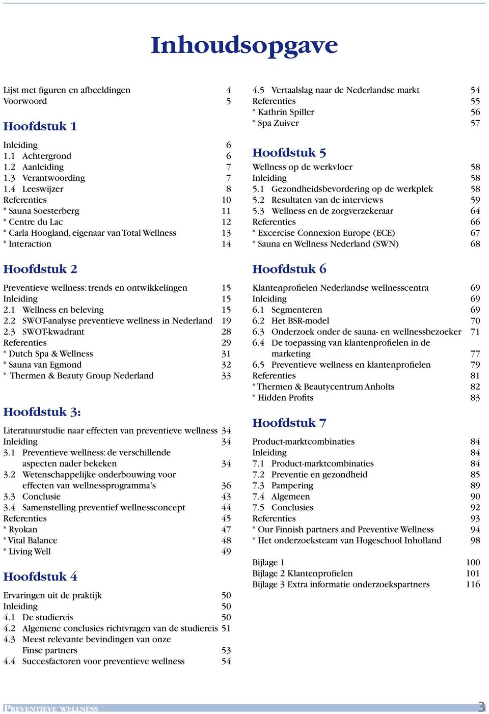 Inleiding 15 2.1 Wellness en beleving 15 2.2 SWOT-analyse preventieve wellness in Nederland 19 2.