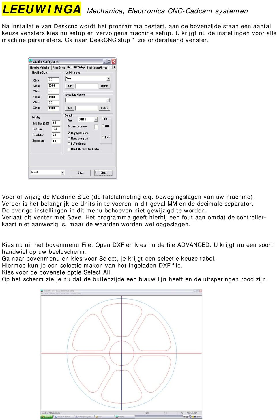 Verder is het belangrijk de Units in te voeren in dit geval MM en de decimale separator. De overige instellingen in dit menu behoeven niet gewijzigd te worden. Verlaat dit venter met Save.