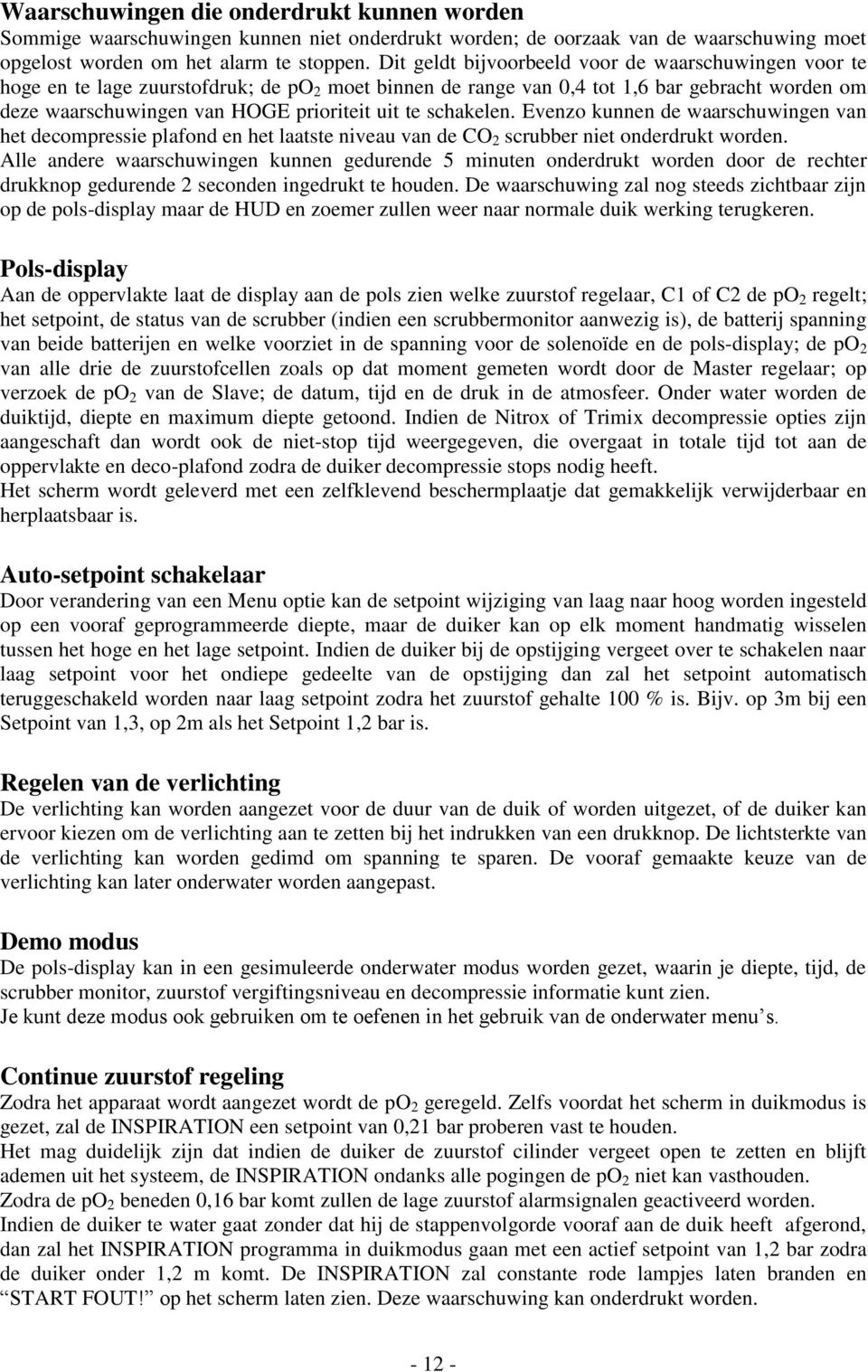 schakelen. Evenzo kunnen de waarschuwingen van het decompressie plafond en het laatste niveau van de CO 2 scrubber niet onderdrukt worden.