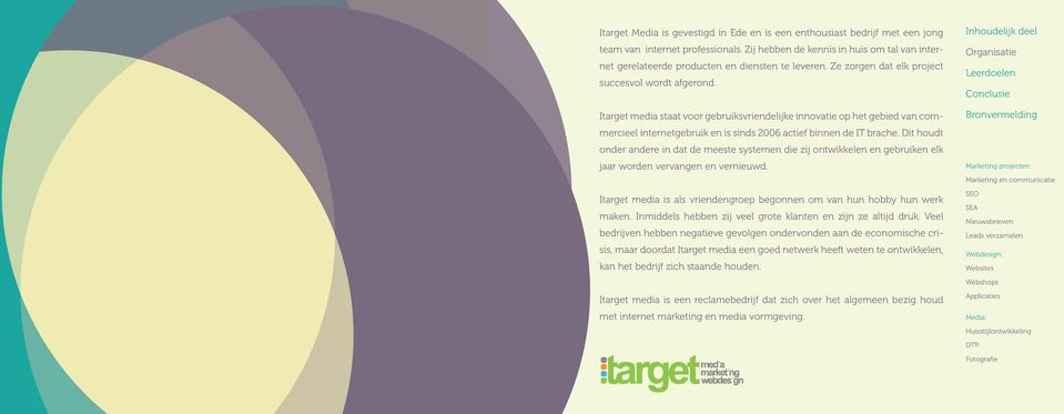 Itarget media staat voor gebruiksvriendelijke innovatie op het gebied van commercieel internetgebruik en is sinds 2006 actief binnen de IT brache.