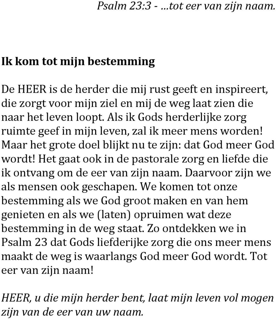 Het gaat ook in de pastorale zorg en liefde die ik ontvang om de eer van zijn naam. Daarvoor zijn we als mensen ook geschapen.