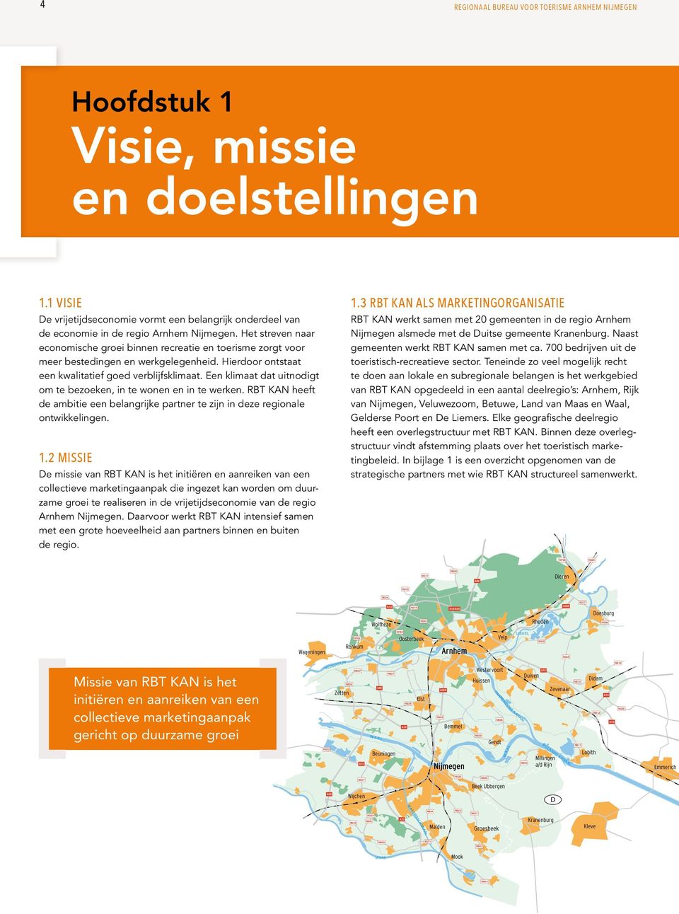 Het streven naar economische groei binnen recreatie en toerisme zorgt voor meer bestedingen en werkgelegenheid. Hierdoor ontstaat een kwalitatief goed verblijfsklimaat.