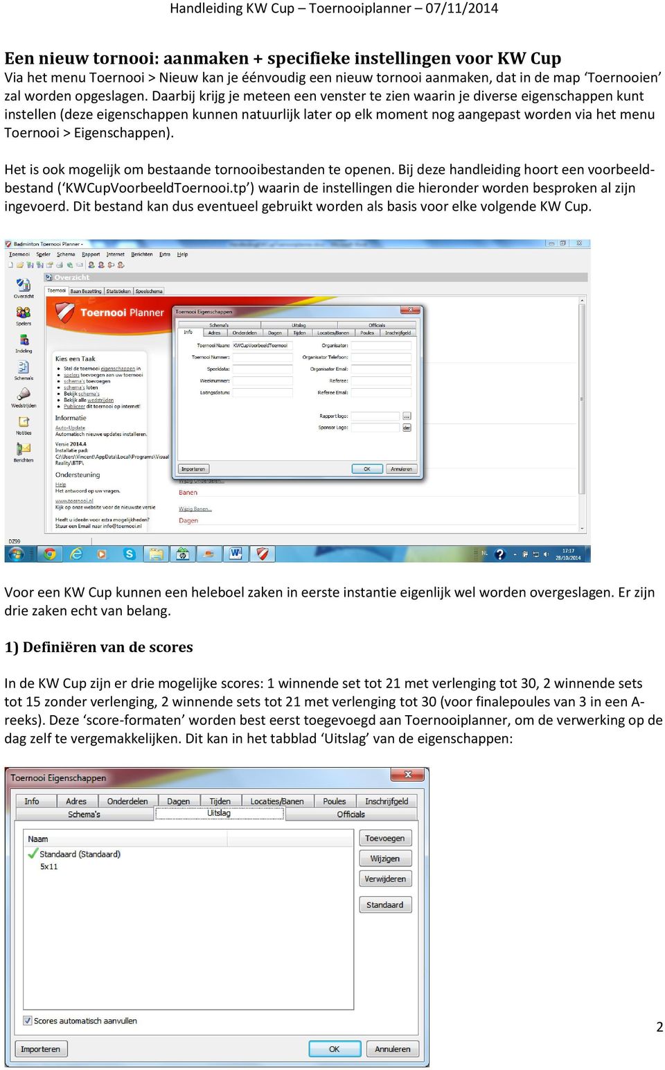 Eigenschappen). Het is ook mogelijk om bestaande tornooibestanden te openen. Bij deze handleiding hoort een voorbeeldbestand ( KWCupVoorbeeldToernooi.