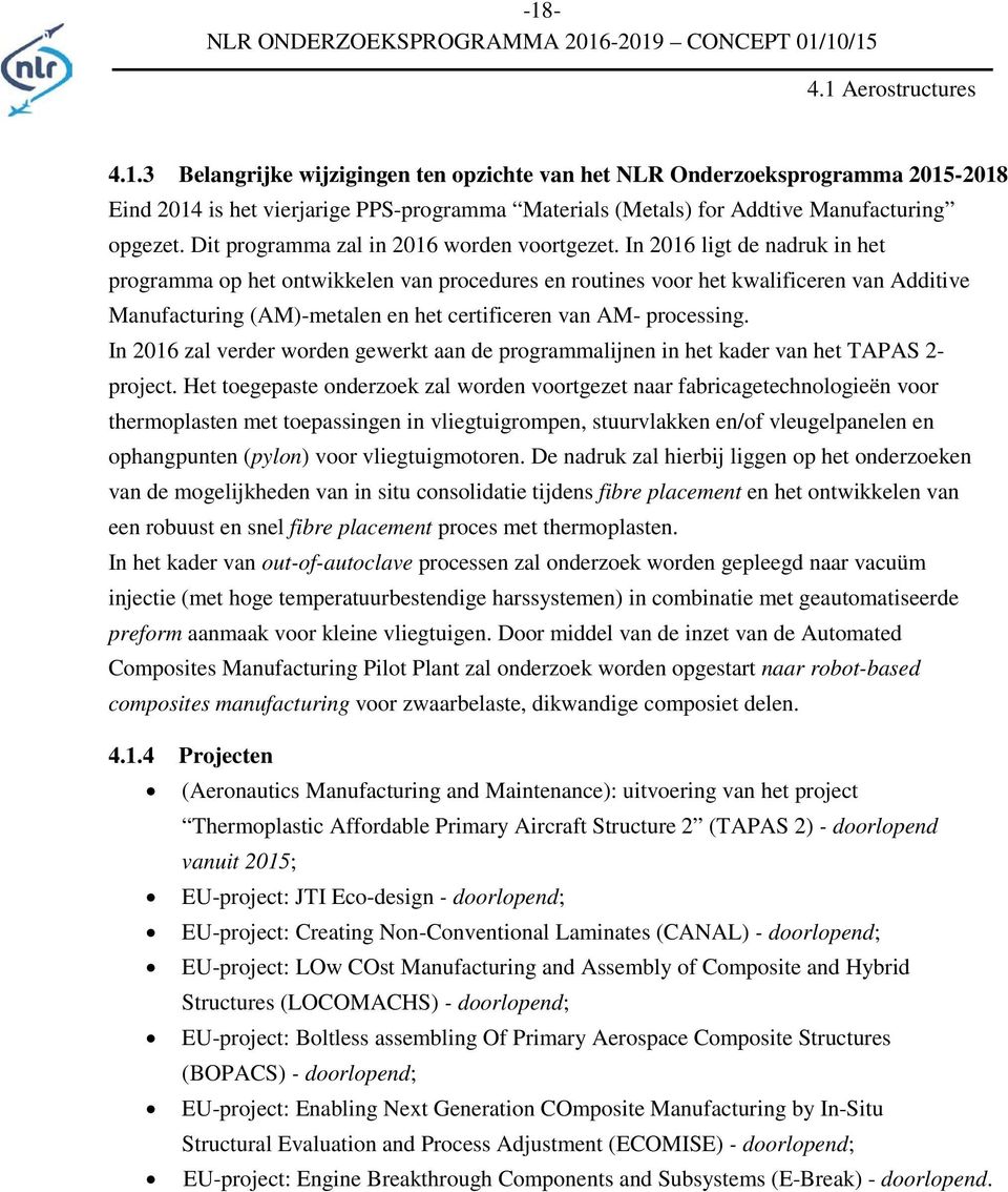 In 2016 ligt de nadruk in het programma op het ontwikkelen van procedures en routines voor het kwalificeren van Additive Manufacturing (AM)-metalen en het certificeren van AM- processing.