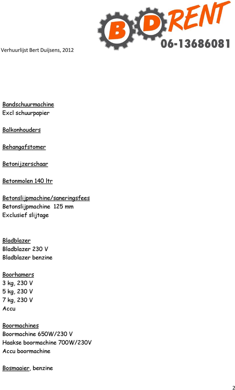 Bladblazer 230 V Bladblazer benzine Boorhamers 3 kg, 230 V 5 kg, 230 V 7 kg, 230 V Accu