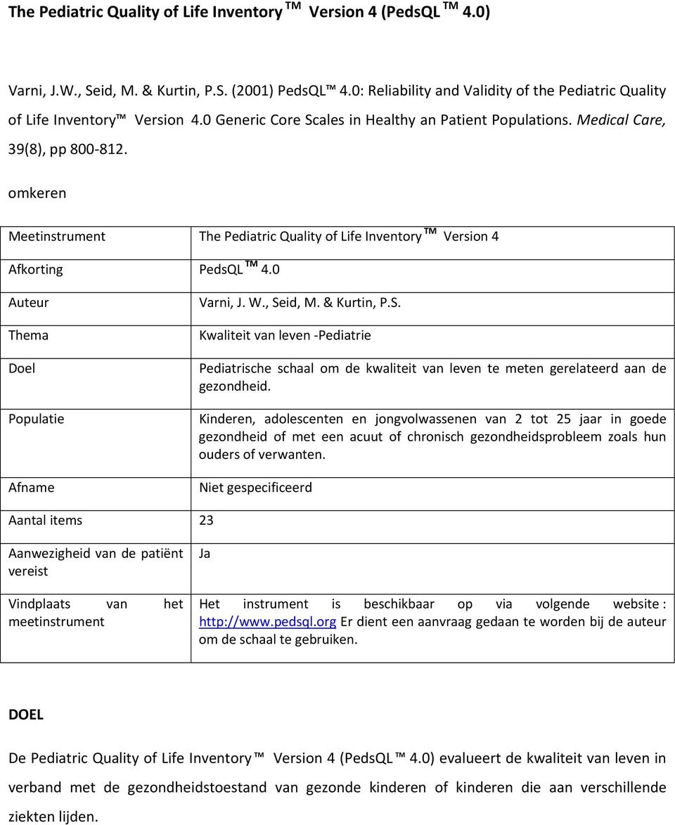 Medical Care, omkeren Meetinstrument The Pediatric Quality of Life Inventory TM Version 4 Afkorting PedsQL TM 4.0 Auteur Thema Doel Populatie Afname Varni, J. W., Se