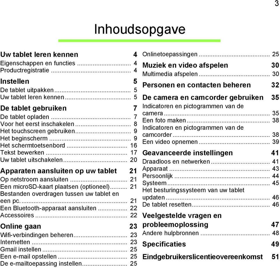 .. 20 Apparaten aansluiten op uw tablet 21 Op netstroom aansluiten... 21 Een microsd-kaart plaatsen (optioneel)... 21 Bestanden overdragen tussen uw tablet en een pc.