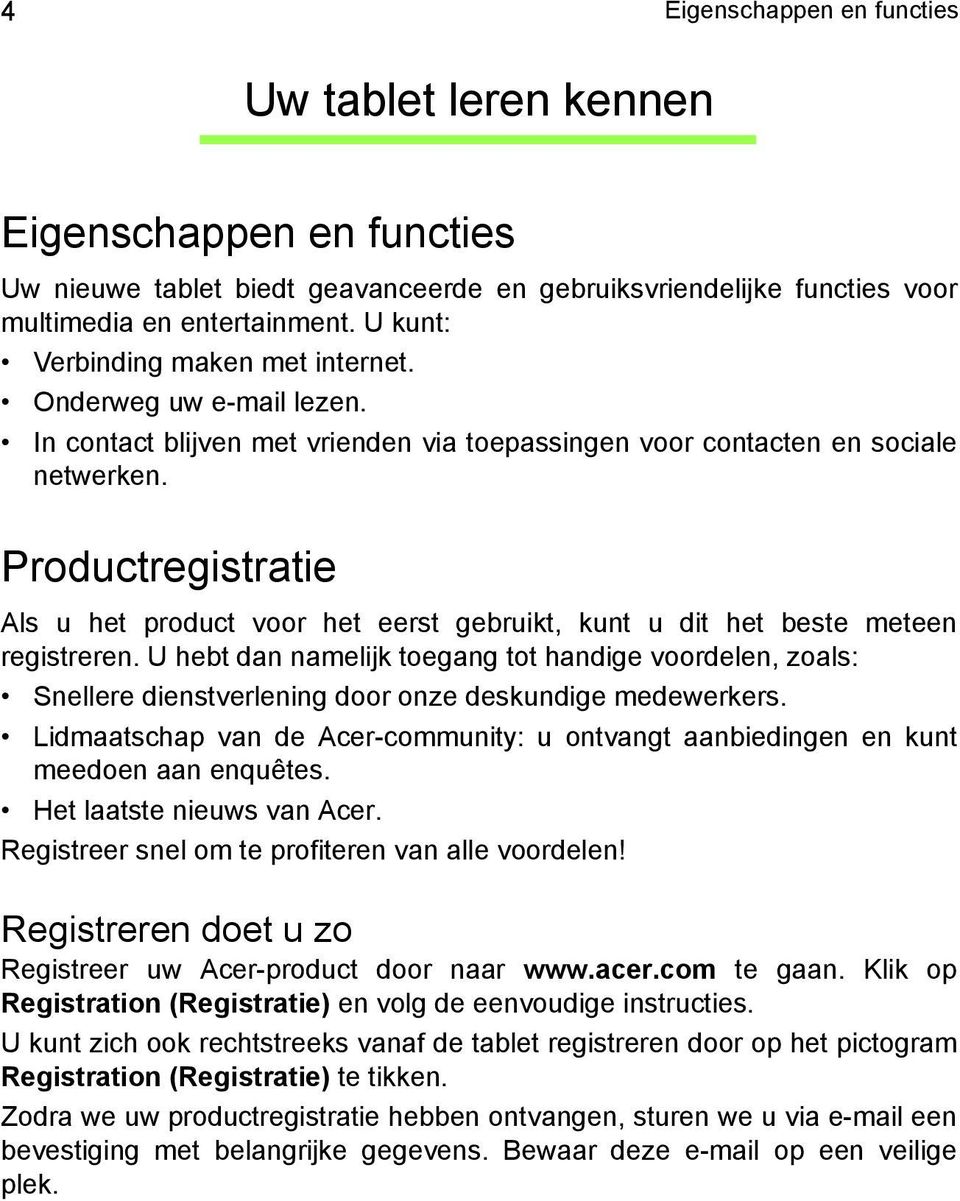 Productregistratie Als u het product voor het eerst gebruikt, kunt u dit het beste meteen registreren.