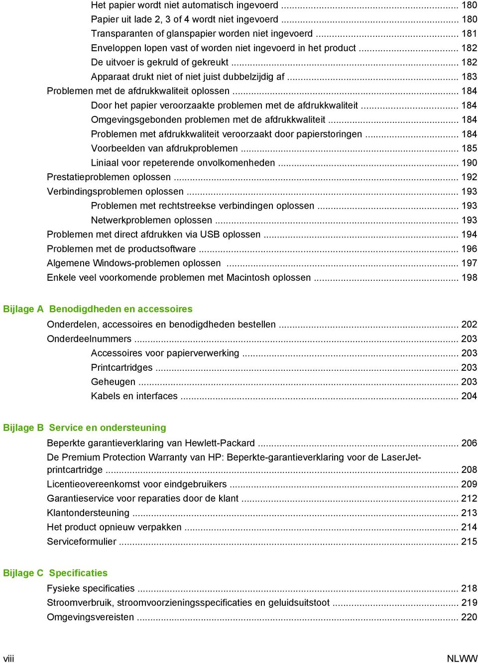 .. 183 Problemen met de afdrukkwaliteit oplossen... 184 Door het papier veroorzaakte problemen met de afdrukkwaliteit... 184 Omgevingsgebonden problemen met de afdrukkwaliteit.